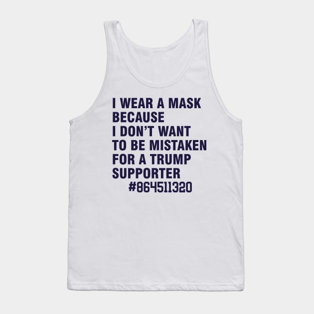 i wear a mask because i don't want to be mistaken for a trump supporter Tank Top by Magic Arts